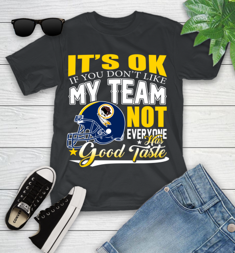Washington Redskins NFL Football You Don't Like My Team Not Everyone Has Good Taste Youth T-Shirt