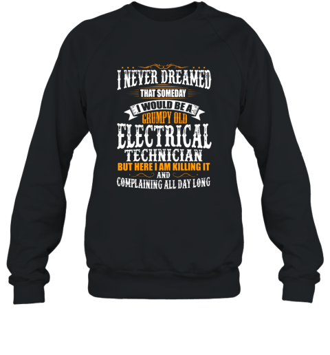 Electrical Technician Grumpy Old T shirt Sweatshirt