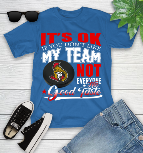 Ottawa Senators NHL Hockey You Don't Like My Team Not Everyone Has Good Taste Youth T-Shirt 12