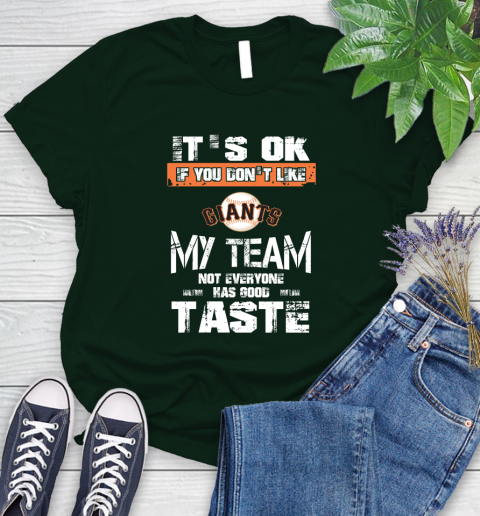 San Francisco Giants MLB Baseball It's Ok If You Don't Like My Team Not Everyone Has Good Taste Women's T-Shirt 6