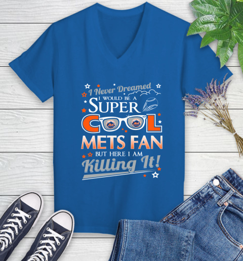 New York Mets MLB Baseball I Never Dreamed I Would Be Super Cool Fan Women's V-Neck T-Shirt 10