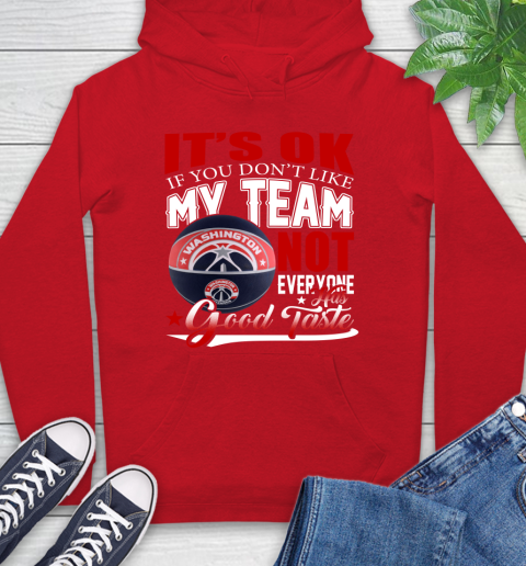 NBA It's Ok If You Don't Like My Team Washington Wizards Not Everyone Has Good Taste Basketball Hoodie 10