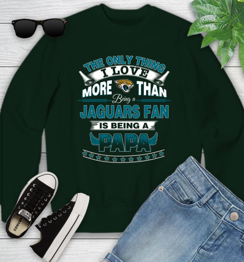 NFL The Only Thing I Love More Than Being A Jacksonville Jaguars Fan Is Being A Papa Football Youth Sweatshirt 9