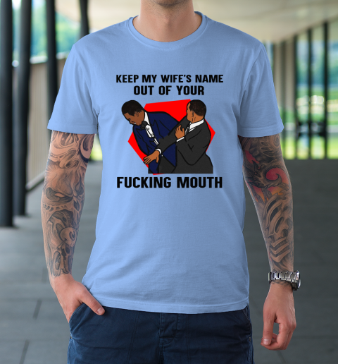 Keep My Wife's Name Out Your Fucking Mouth Will Smith Slaps Chris Rock On Oscars Meme T-Shirt 15