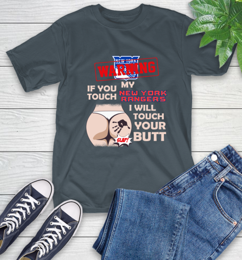 New York Rangers NHL Hockey Warning If You Touch My Team I Will Touch My Butt T-Shirt 10