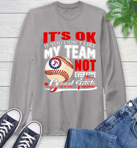 Texas Rangers MLB Baseball You Don't Like My Team Not Everyone Has Good Taste Long Sleeve T-Shirt 6