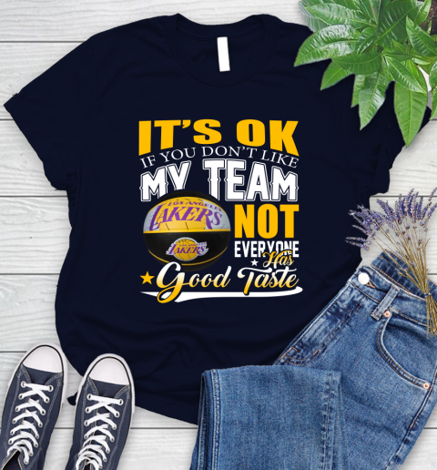 NBA It's Ok If You Don't Like My Team Los Angeles Lakers Not Everyone Has Good Taste Basketball Women's T-Shirt 2