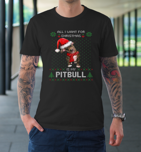 All I Want For Christmas Is My Pitbull Ugly T-Shirt