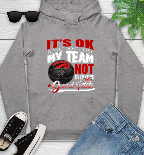 NBA It's Ok If You Don't Like My Team Toronto Raptors Not Everyone Has Good Taste Basketball Youth Hoodie 6