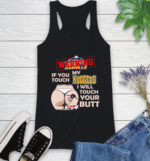 Denver Nuggets NBA Basketball Warning If You Touch My Team I Will Touch My Butt Racerback Tank