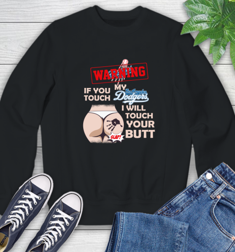 Los Angeles Dodgers MLB Baseball Warning If You Touch My Team I Will Touch My Butt Sweatshirt
