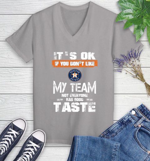 Houston Astros MLB Baseball It's Ok If You Don't Like My Team Not Everyone Has Good Taste Women's V-Neck T-Shirt 4