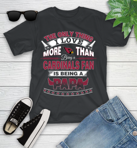 NFL The Only Thing I Love More Than Being A Arizona Cardinals Fan Is Being A Papa Football Youth T-Shirt