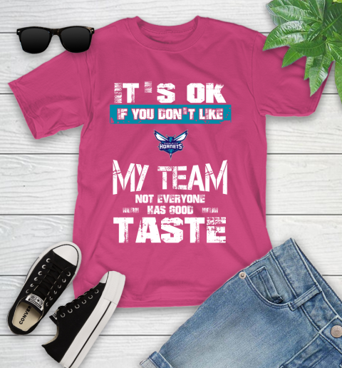 Charlotte Hornets NBA Basketball It's Ok If You Don't Like My Team Not Everyone Has Good Taste Youth T-Shirt 11