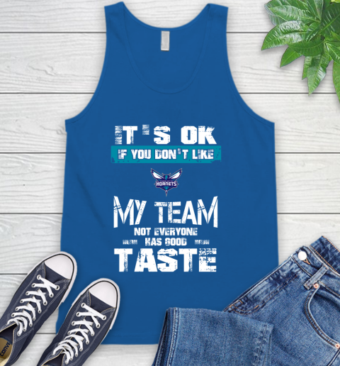 Charlotte Hornets NBA Basketball It's Ok If You Don't Like My Team Not Everyone Has Good Taste Tank Top 4
