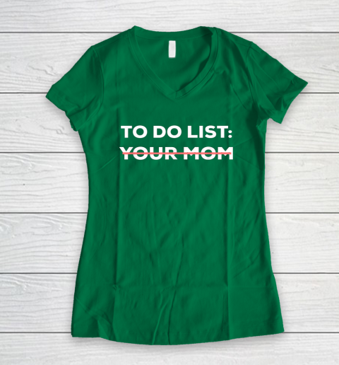 To Do List Your Mom Funny Sarcastic Women's V-Neck T-Shirt 10