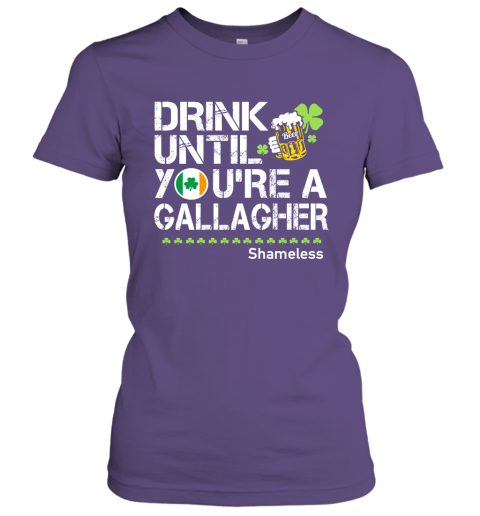 Drink Until You're A Gallagher Shameless Funny Drinking Irish Team Women Tee