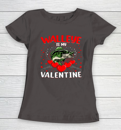Funny Walleye Is My Valentine Walleye Fish Valentine's Day Women's T-Shirt 13