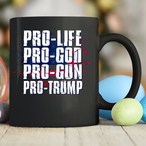 Pro Life Pro God Pro Gun Pro Trump Patriotic Americans Ceramic Mug 11oz