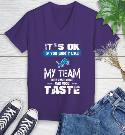 Detroit Lions NFL Football It's Ok If You Don't Like My Team Not Everyone Has Good Taste Women's V-Neck T-Shirt 3