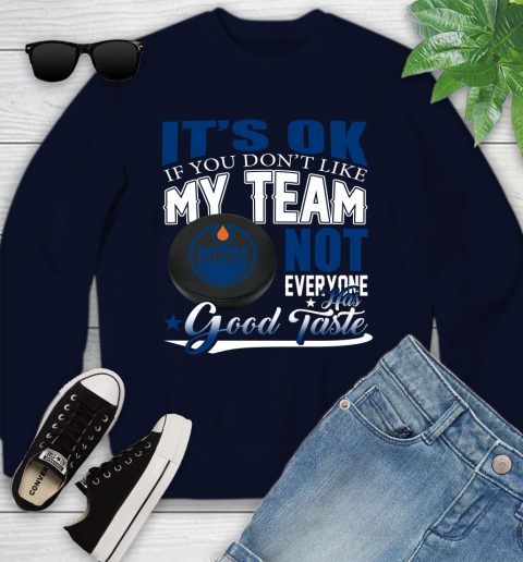 Edmonton Oilers NHL Hockey You Don't Like My Team Not Everyone Has Good Taste Youth Sweatshirt 2