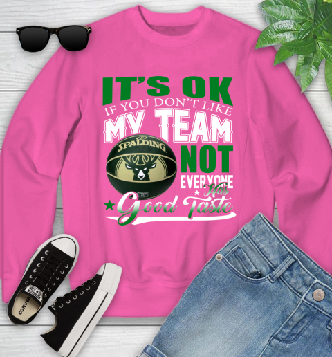 NBA It's Ok If You Don't Like My Team Milwaukee Bucks Not Everyone Has Good Taste Basketball Youth Sweatshirt 6