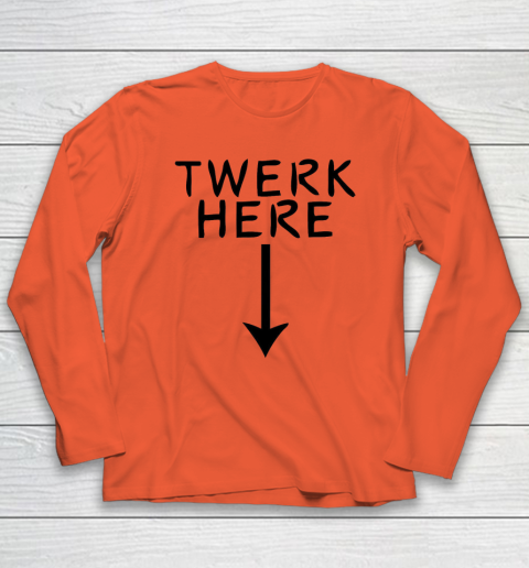 Twerk Here Long Sleeve T-Shirt 3