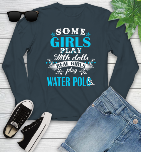 Some Girls Play With Dolls Real Girls Play Water Polo Youth Long Sleeve 9