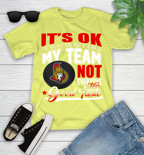 Ottawa Senators NHL Hockey You Don't Like My Team Not Everyone Has Good Taste Youth T-Shirt 10