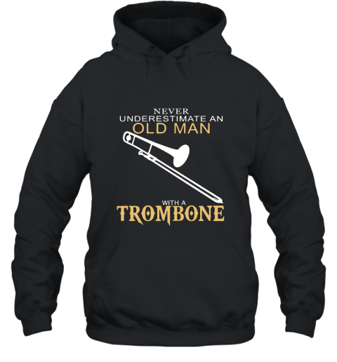 Never Underestimate An Old Man With A Trombone T Shirts Hooded