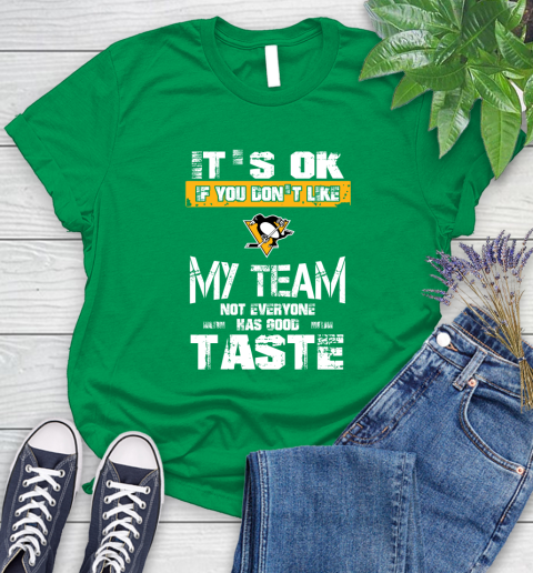 Pittsburgh Penguins NHL Hockey It's Ok If You Don't Like My Team Not Everyone Has Good Taste Women's T-Shirt 9