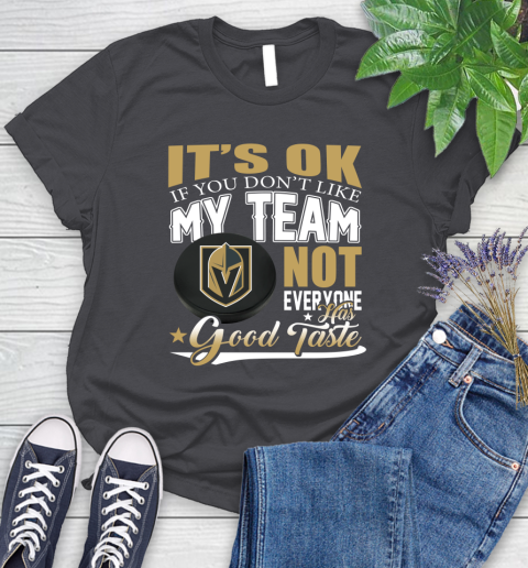 Vegas Golden Knights NHL Hockey You Don't Like My Team Not Everyone Has Good Taste Women's T-Shirt 8