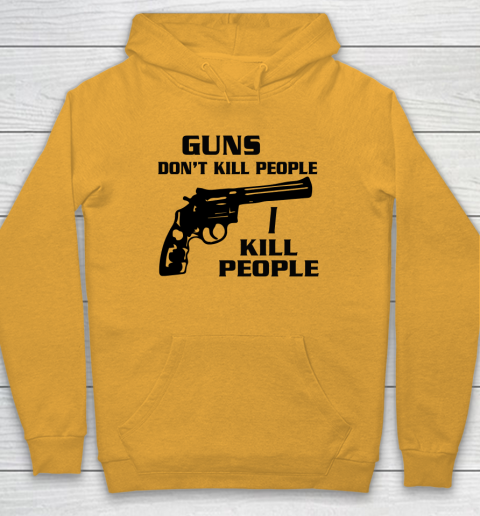 Guns Don't Kill People I Do Shirt I Kill People Hoodie 2