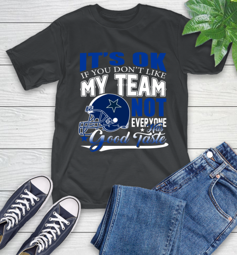 Dallas Cowboys NFL Football You Don't Like My Team Not Everyone Has Good Taste T-Shirt