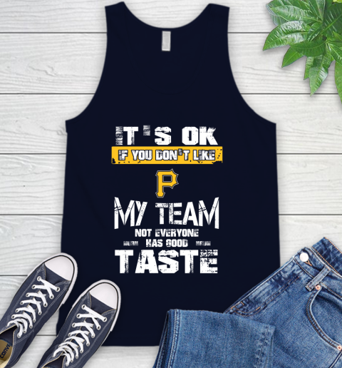 Pittsburgh Pirates MLB Baseball It's Ok If You Don't Like My Team Not Everyone Has Good Taste Tank Top 2