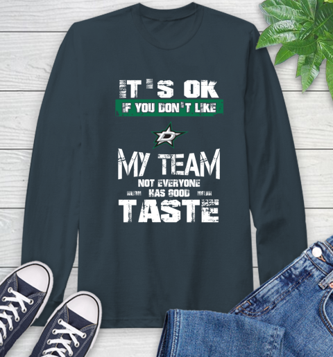 Dallas Stars NHL Hockey It's Ok If You Don't Like My Team Not Everyone Has Good Taste Long Sleeve T-Shirt 9