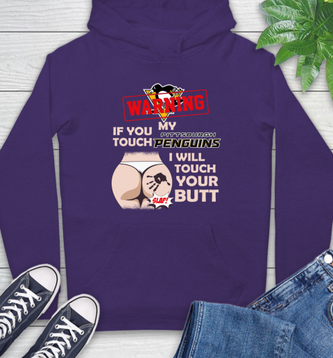 Pittsburgh Penguins NHL Hockey Warning If You Touch My Team I Will Touch My Butt Hoodie 5