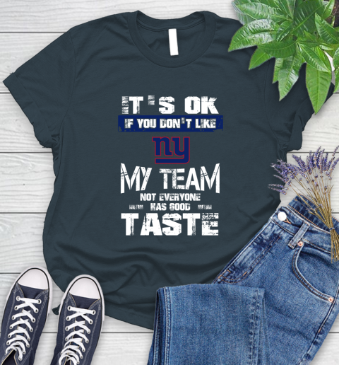 New York Giants NFL Football It's Ok If You Don't Like My Team Not Everyone Has Good Taste Women's T-Shirt 11