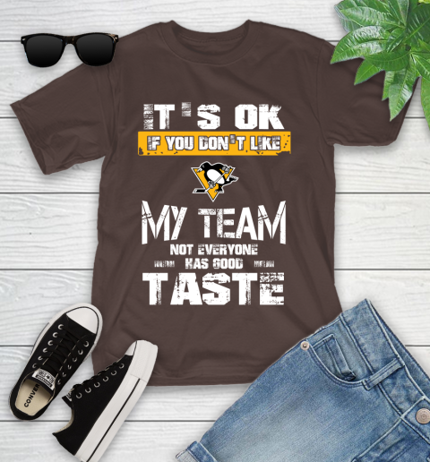 Pittsburgh Penguins NHL Hockey It's Ok If You Don't Like My Team Not Everyone Has Good Taste Youth T-Shirt 7