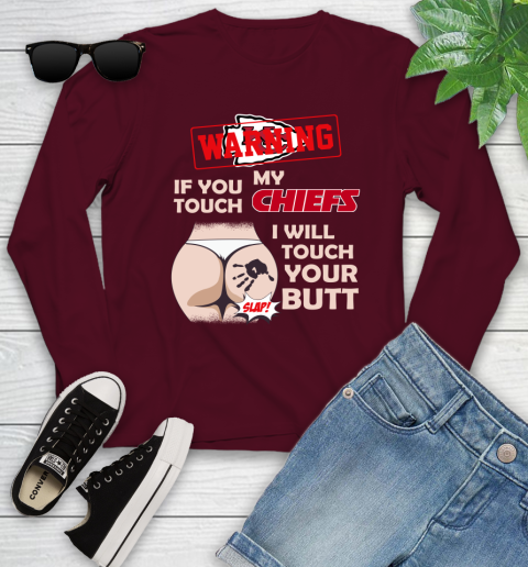 Kansas City Chiefs NFL Football Warning If You Touch My Team I Will Touch My Butt Youth Long Sleeve 6