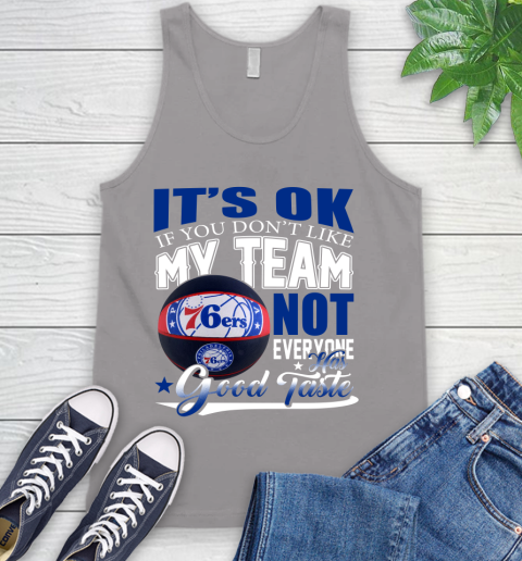 NBA It's Ok If You Don't Like My Team Philadelphia 76ers Not Everyone Has Good Taste Basketball Tank Top 3