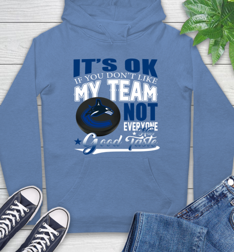 Vancouver Canucks NHL Hockey You Don't Like My Team Not Everyone Has Good Taste Hoodie 11