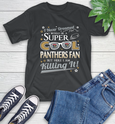 Florida Panthers NHL Hockey I Never Dreamed I Would Be Super Cool Fan T-Shirt