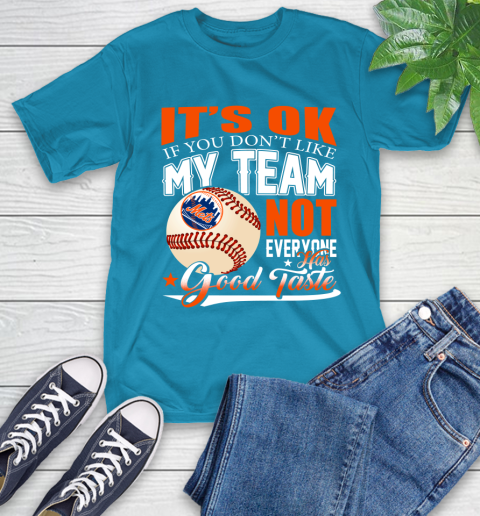 New York Mets MLB Baseball You Don't Like My Team Not Everyone Has Good Taste T-Shirt 9