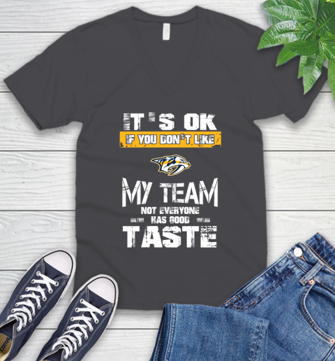 Nashville Predators NHL Hockey It's Ok If You Don't Like My Team Not Everyone Has Good Taste V-Neck T-Shirt 4