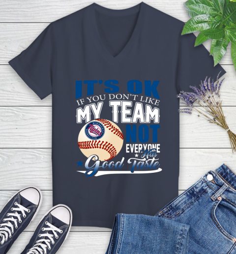 Minnesota Twins MLB Baseball You Don't Like My Team Not Everyone Has Good Taste Women's V-Neck T-Shirt 12