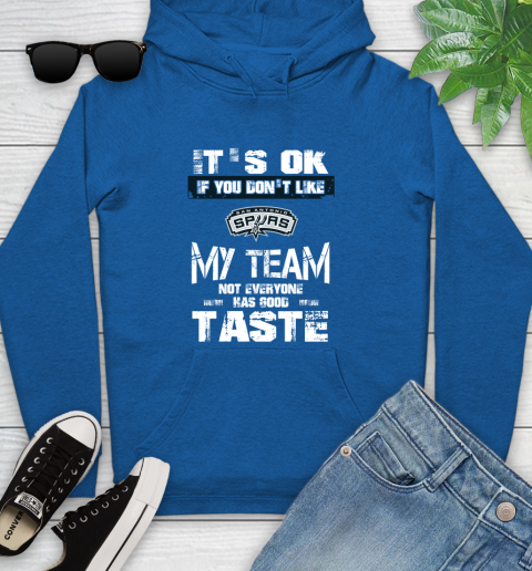 San Antonio Spurs NBA Basketball It's Ok If You Don't Like My Team Not Everyone Has Good Taste Youth Hoodie - Image 12