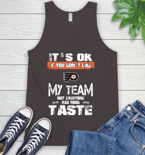 Philadelphia Flyers NHL Hockey It's Ok If You Don't Like My Team Not Everyone Has Good Taste Tank Top 6