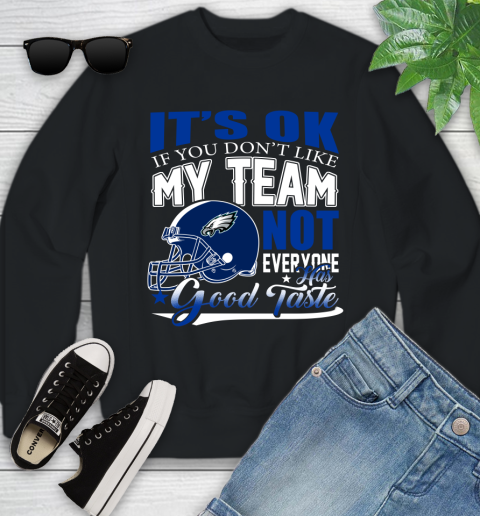 Philadelphia Eagles NFL Football You Don't Like My Team Not Everyone Has Good Taste Youth Sweatshirt