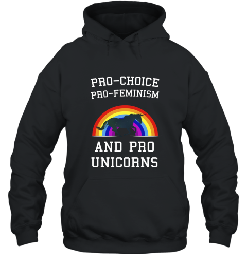 Pro Choice Pro Feminism And Pro Unicorns T Shirt Tee Hooded